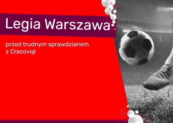 Legia Warszawa przed trudnym sprawdzianem z Cracovią!