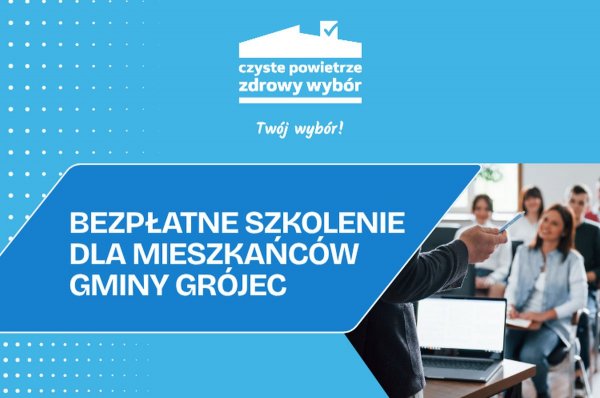 Szkolenie dla mieszkańców Gminy Grójec w ramach programu „Czyste Powietrze”